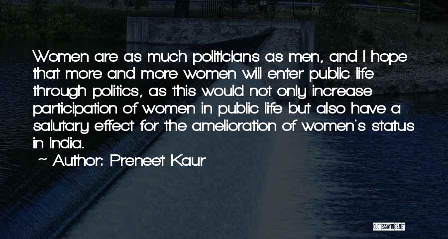 Preneet Kaur Quotes: Women Are As Much Politicians As Men, And I Hope That More And More Women Will Enter Public Life Through