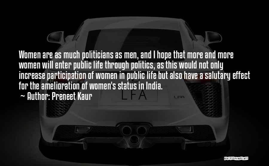 Preneet Kaur Quotes: Women Are As Much Politicians As Men, And I Hope That More And More Women Will Enter Public Life Through