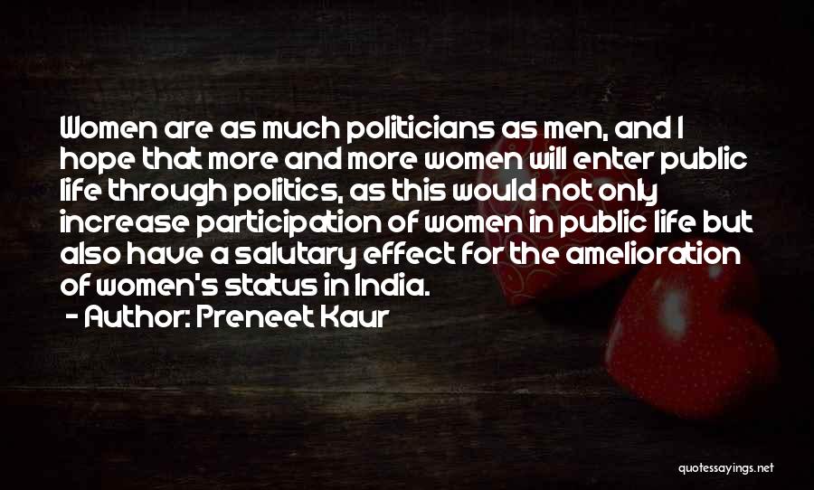 Preneet Kaur Quotes: Women Are As Much Politicians As Men, And I Hope That More And More Women Will Enter Public Life Through
