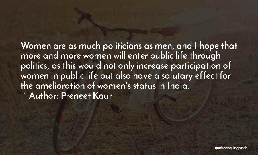 Preneet Kaur Quotes: Women Are As Much Politicians As Men, And I Hope That More And More Women Will Enter Public Life Through