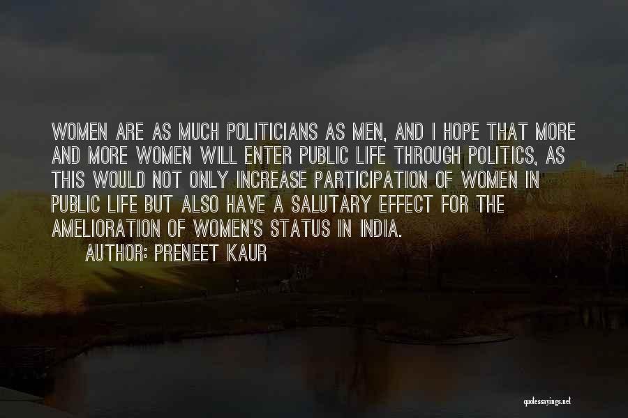 Preneet Kaur Quotes: Women Are As Much Politicians As Men, And I Hope That More And More Women Will Enter Public Life Through