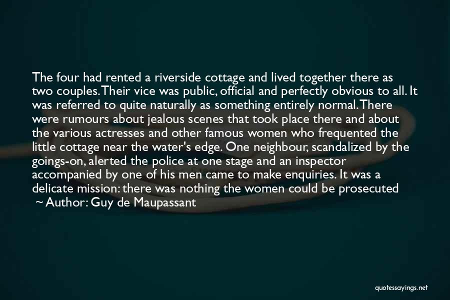 Guy De Maupassant Quotes: The Four Had Rented A Riverside Cottage And Lived Together There As Two Couples. Their Vice Was Public, Official And