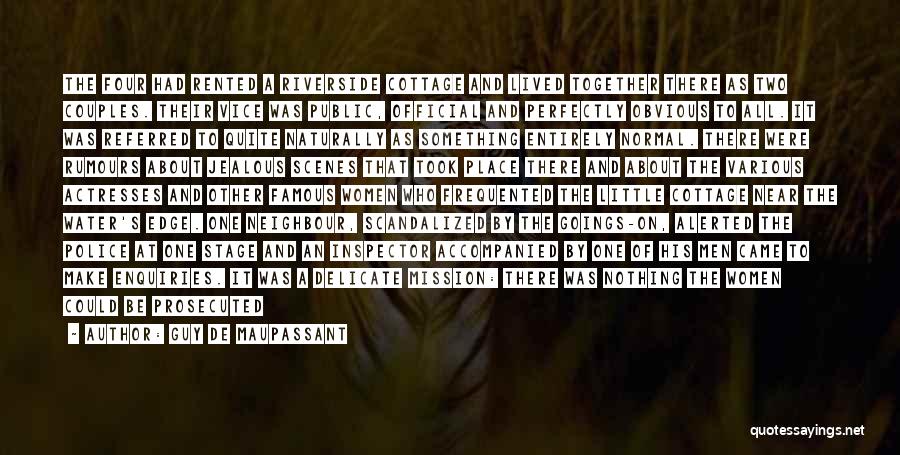 Guy De Maupassant Quotes: The Four Had Rented A Riverside Cottage And Lived Together There As Two Couples. Their Vice Was Public, Official And