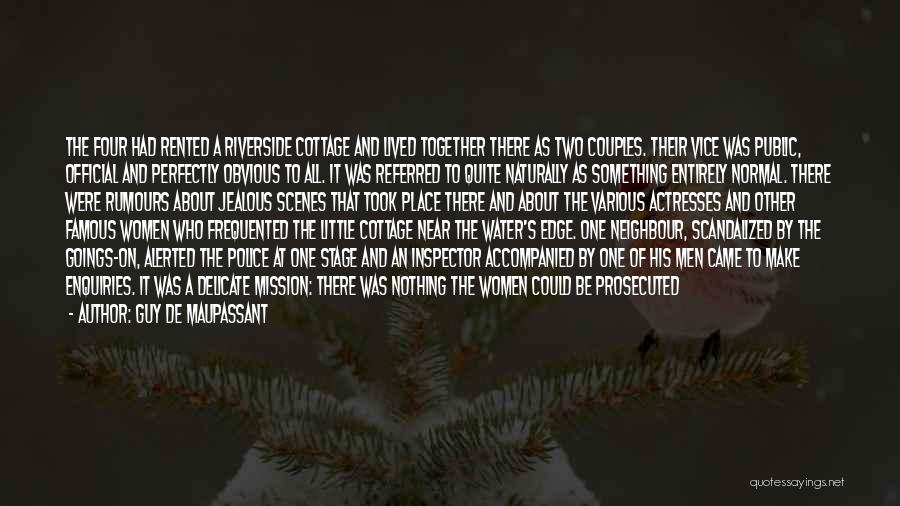 Guy De Maupassant Quotes: The Four Had Rented A Riverside Cottage And Lived Together There As Two Couples. Their Vice Was Public, Official And