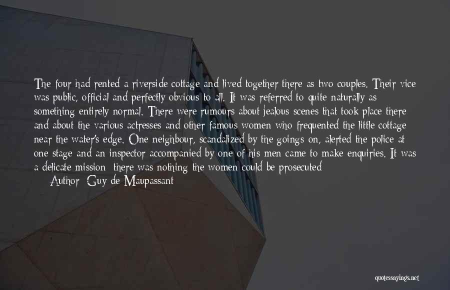 Guy De Maupassant Quotes: The Four Had Rented A Riverside Cottage And Lived Together There As Two Couples. Their Vice Was Public, Official And