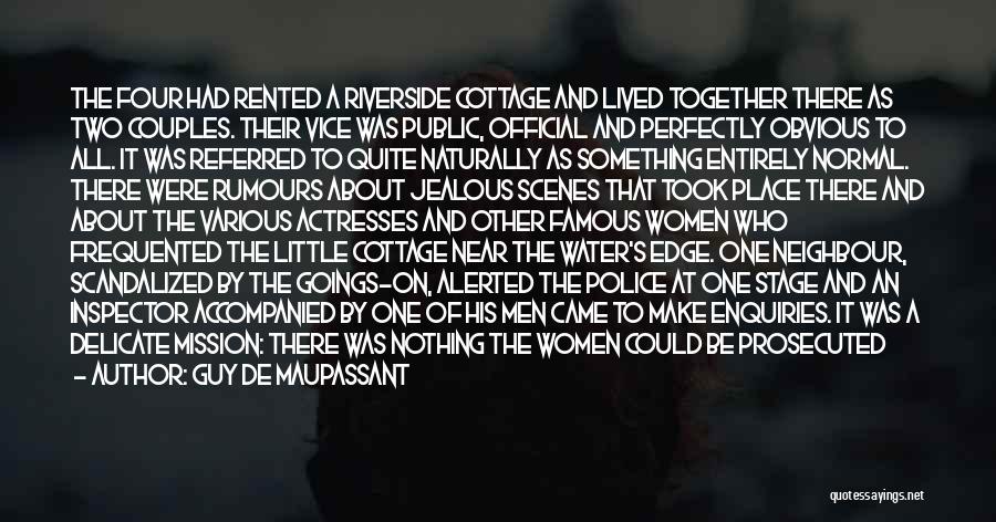 Guy De Maupassant Quotes: The Four Had Rented A Riverside Cottage And Lived Together There As Two Couples. Their Vice Was Public, Official And