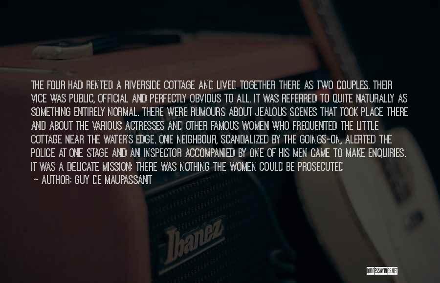 Guy De Maupassant Quotes: The Four Had Rented A Riverside Cottage And Lived Together There As Two Couples. Their Vice Was Public, Official And
