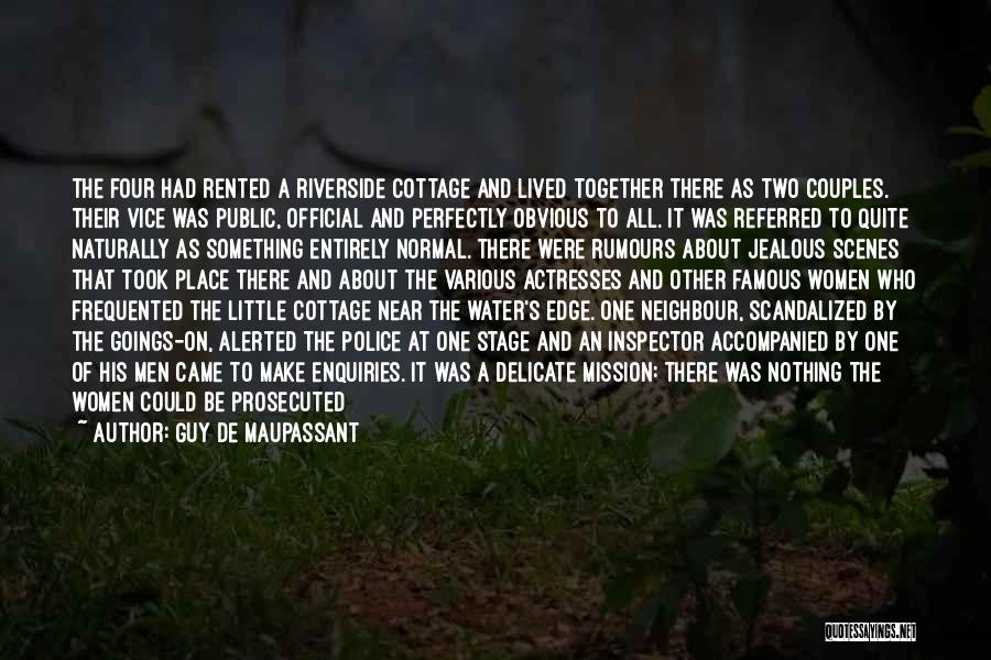 Guy De Maupassant Quotes: The Four Had Rented A Riverside Cottage And Lived Together There As Two Couples. Their Vice Was Public, Official And