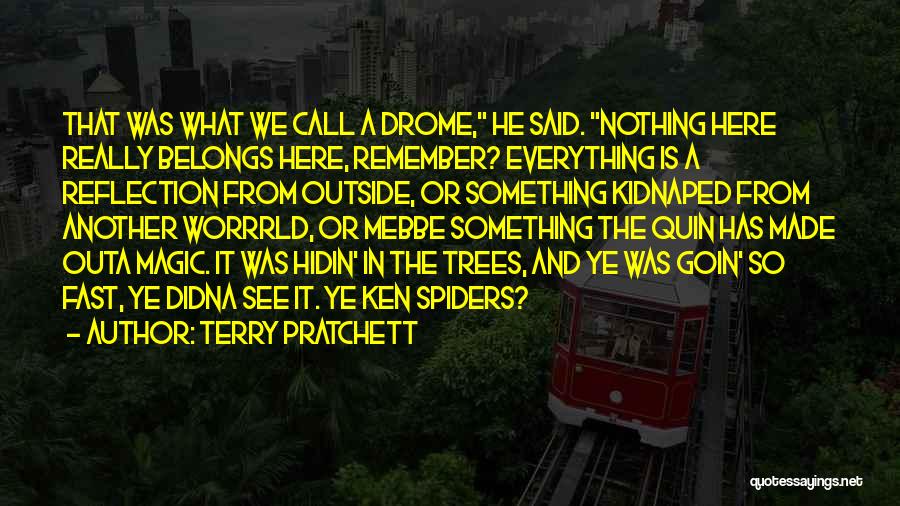 Terry Pratchett Quotes: That Was What We Call A Drome, He Said. Nothing Here Really Belongs Here, Remember? Everything Is A Reflection From