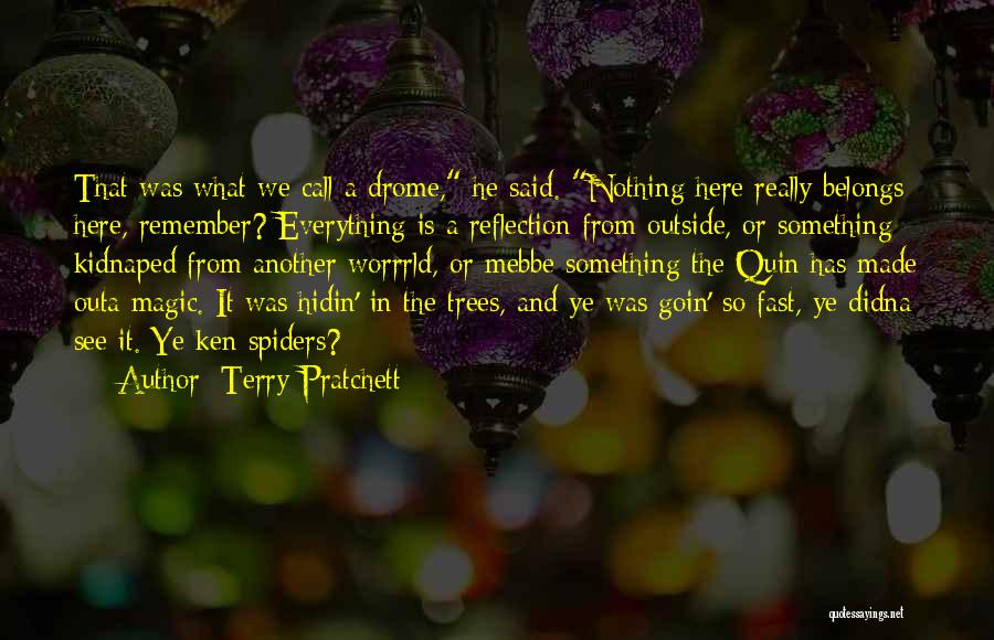 Terry Pratchett Quotes: That Was What We Call A Drome, He Said. Nothing Here Really Belongs Here, Remember? Everything Is A Reflection From