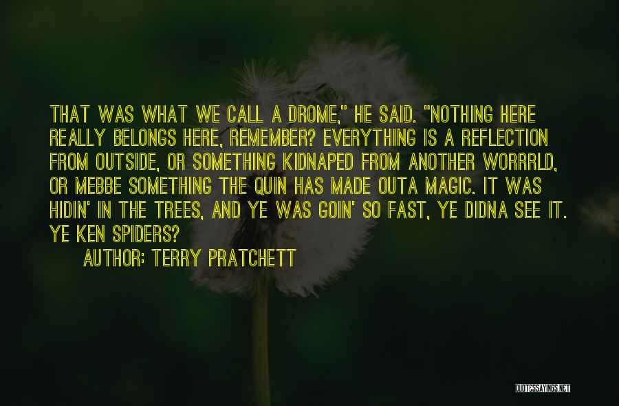 Terry Pratchett Quotes: That Was What We Call A Drome, He Said. Nothing Here Really Belongs Here, Remember? Everything Is A Reflection From