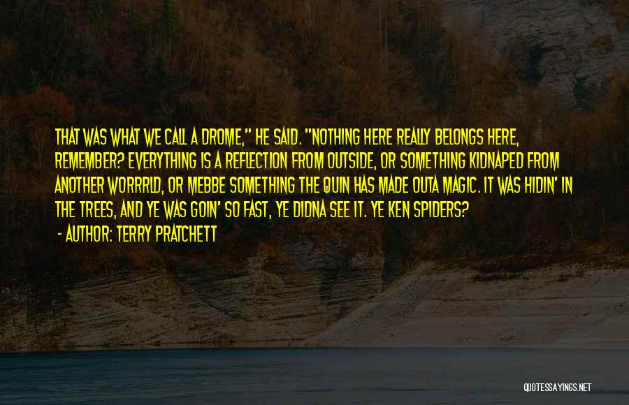 Terry Pratchett Quotes: That Was What We Call A Drome, He Said. Nothing Here Really Belongs Here, Remember? Everything Is A Reflection From