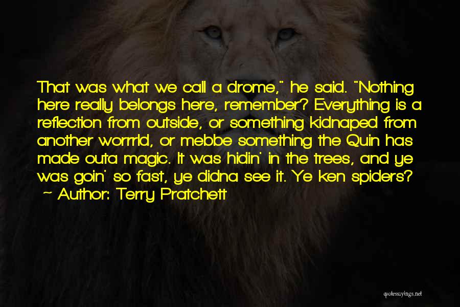 Terry Pratchett Quotes: That Was What We Call A Drome, He Said. Nothing Here Really Belongs Here, Remember? Everything Is A Reflection From