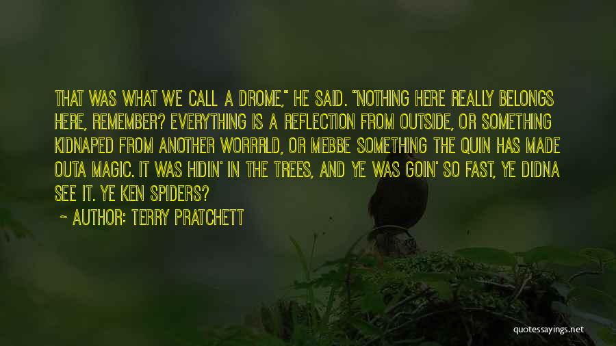 Terry Pratchett Quotes: That Was What We Call A Drome, He Said. Nothing Here Really Belongs Here, Remember? Everything Is A Reflection From