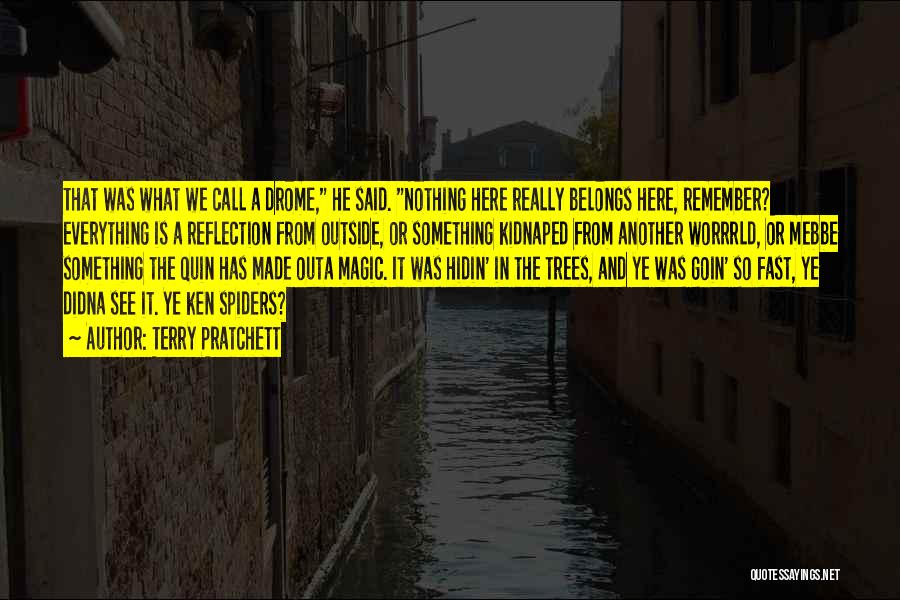 Terry Pratchett Quotes: That Was What We Call A Drome, He Said. Nothing Here Really Belongs Here, Remember? Everything Is A Reflection From