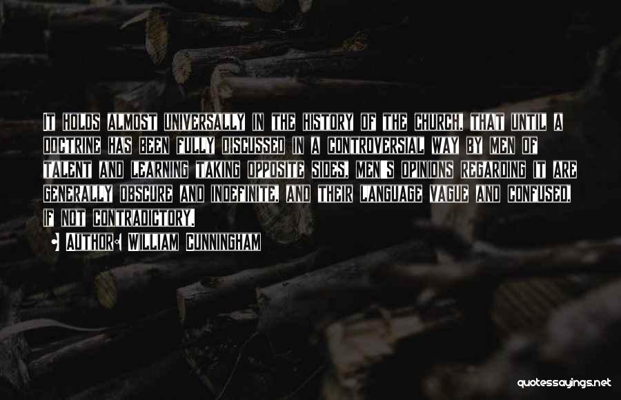 William Cunningham Quotes: It Holds Almost Universally In The History Of The Church, That Until A Doctrine Has Been Fully Discussed In A