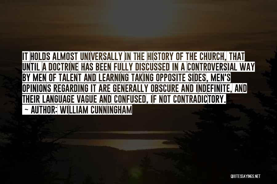 William Cunningham Quotes: It Holds Almost Universally In The History Of The Church, That Until A Doctrine Has Been Fully Discussed In A