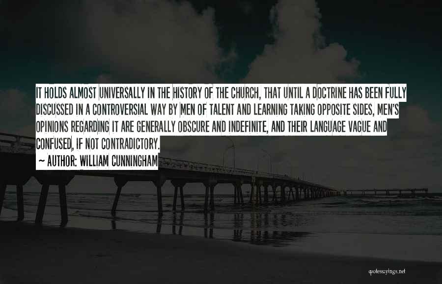 William Cunningham Quotes: It Holds Almost Universally In The History Of The Church, That Until A Doctrine Has Been Fully Discussed In A