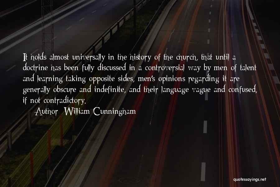 William Cunningham Quotes: It Holds Almost Universally In The History Of The Church, That Until A Doctrine Has Been Fully Discussed In A