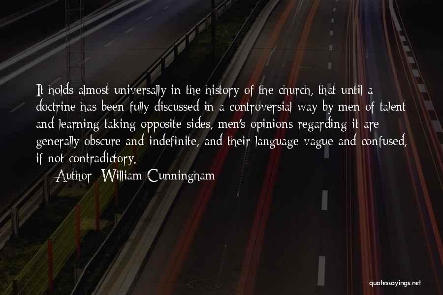 William Cunningham Quotes: It Holds Almost Universally In The History Of The Church, That Until A Doctrine Has Been Fully Discussed In A