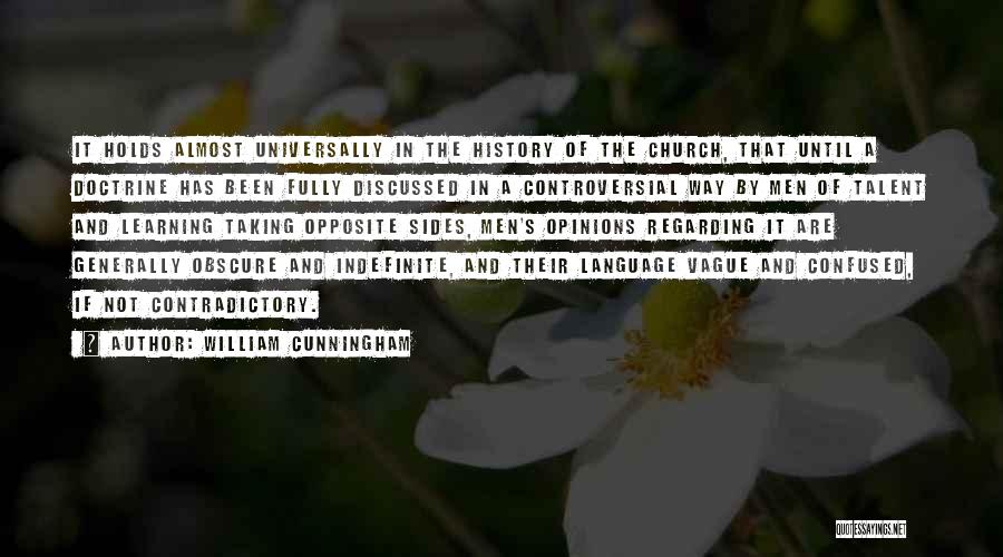 William Cunningham Quotes: It Holds Almost Universally In The History Of The Church, That Until A Doctrine Has Been Fully Discussed In A