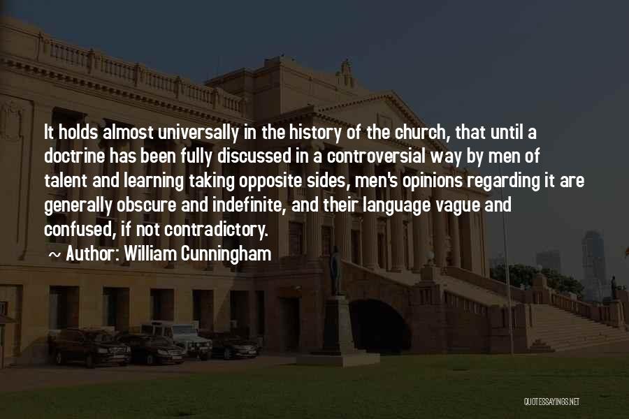 William Cunningham Quotes: It Holds Almost Universally In The History Of The Church, That Until A Doctrine Has Been Fully Discussed In A