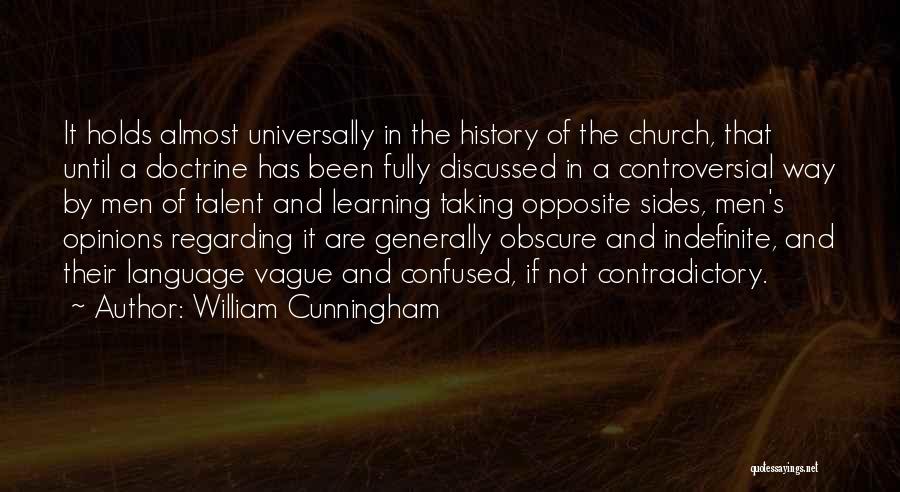 William Cunningham Quotes: It Holds Almost Universally In The History Of The Church, That Until A Doctrine Has Been Fully Discussed In A