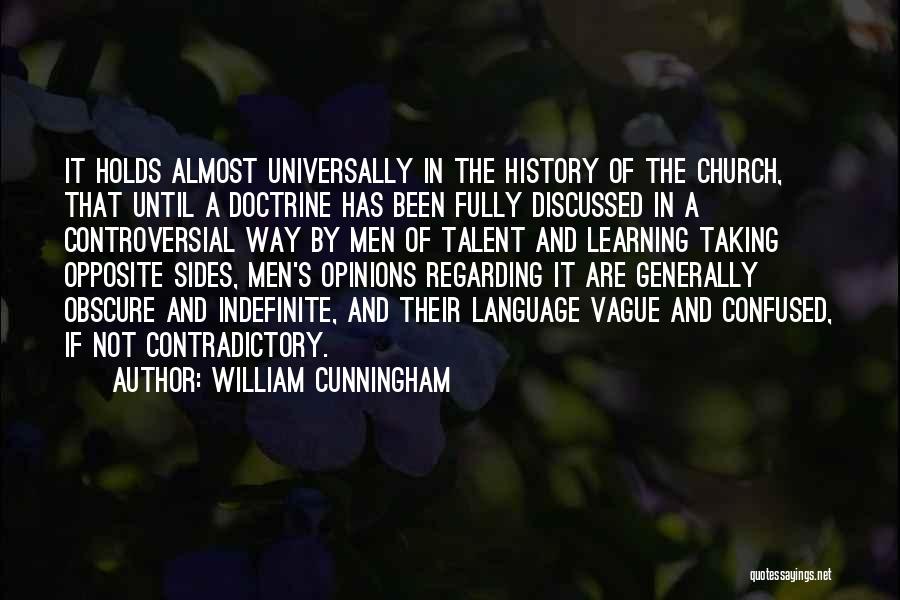 William Cunningham Quotes: It Holds Almost Universally In The History Of The Church, That Until A Doctrine Has Been Fully Discussed In A