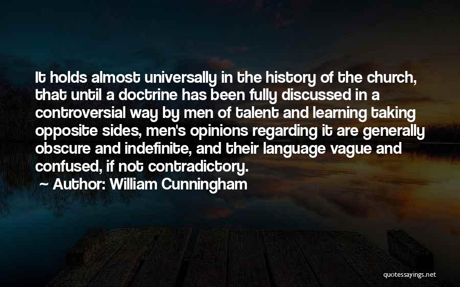 William Cunningham Quotes: It Holds Almost Universally In The History Of The Church, That Until A Doctrine Has Been Fully Discussed In A