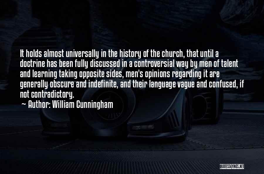 William Cunningham Quotes: It Holds Almost Universally In The History Of The Church, That Until A Doctrine Has Been Fully Discussed In A