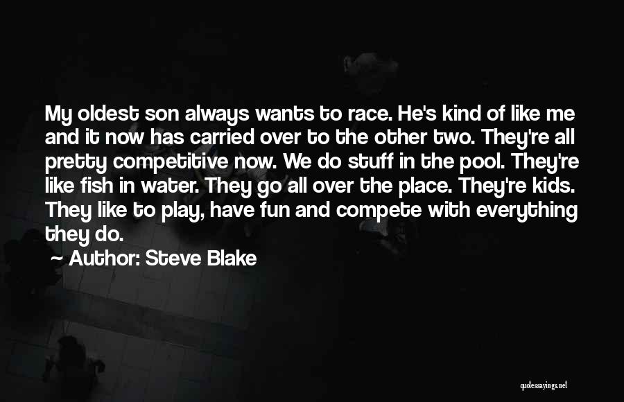 Steve Blake Quotes: My Oldest Son Always Wants To Race. He's Kind Of Like Me And It Now Has Carried Over To The