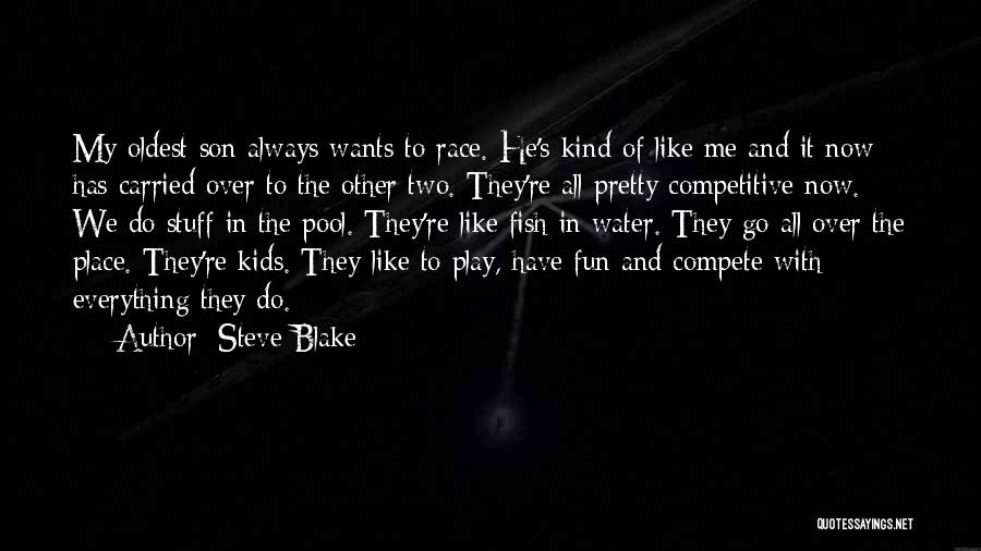 Steve Blake Quotes: My Oldest Son Always Wants To Race. He's Kind Of Like Me And It Now Has Carried Over To The