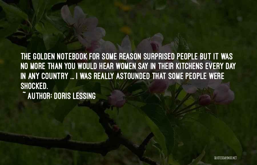 Doris Lessing Quotes: The Golden Notebook For Some Reason Surprised People But It Was No More Than You Would Hear Women Say In