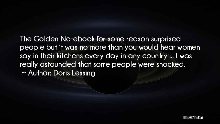 Doris Lessing Quotes: The Golden Notebook For Some Reason Surprised People But It Was No More Than You Would Hear Women Say In