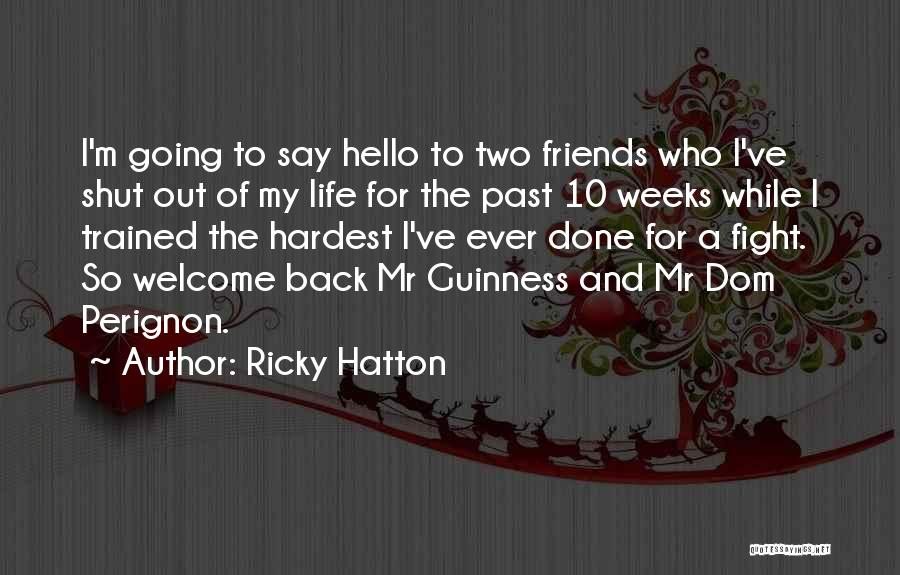 Ricky Hatton Quotes: I'm Going To Say Hello To Two Friends Who I've Shut Out Of My Life For The Past 10 Weeks