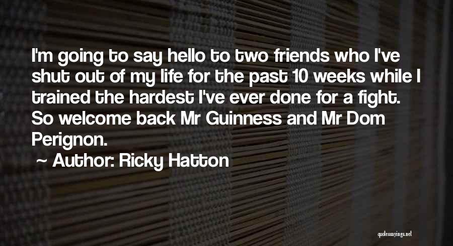 Ricky Hatton Quotes: I'm Going To Say Hello To Two Friends Who I've Shut Out Of My Life For The Past 10 Weeks