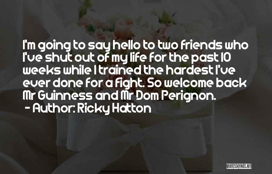 Ricky Hatton Quotes: I'm Going To Say Hello To Two Friends Who I've Shut Out Of My Life For The Past 10 Weeks