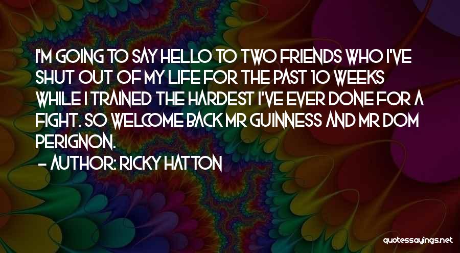 Ricky Hatton Quotes: I'm Going To Say Hello To Two Friends Who I've Shut Out Of My Life For The Past 10 Weeks