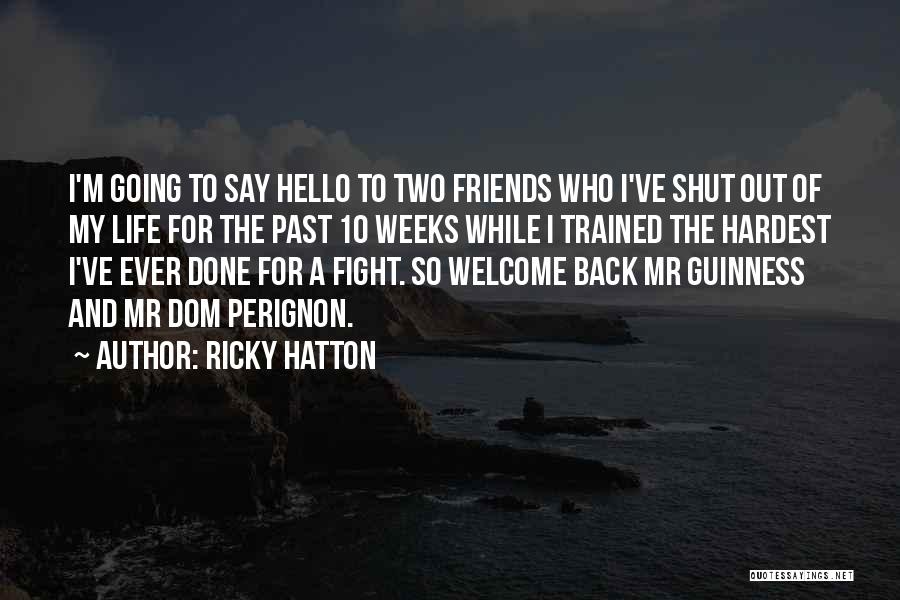 Ricky Hatton Quotes: I'm Going To Say Hello To Two Friends Who I've Shut Out Of My Life For The Past 10 Weeks