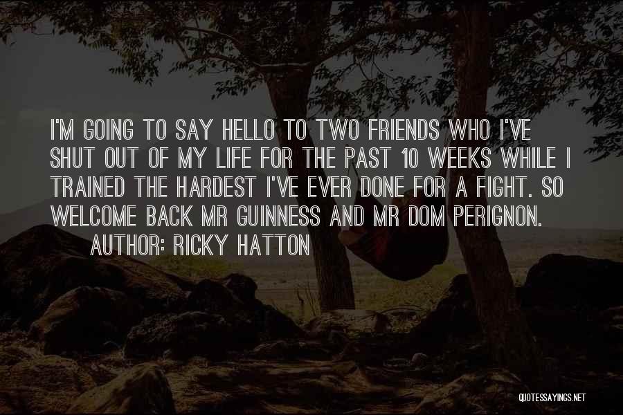 Ricky Hatton Quotes: I'm Going To Say Hello To Two Friends Who I've Shut Out Of My Life For The Past 10 Weeks