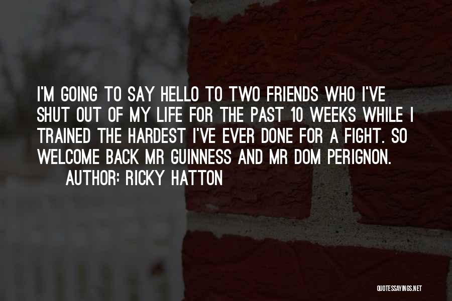 Ricky Hatton Quotes: I'm Going To Say Hello To Two Friends Who I've Shut Out Of My Life For The Past 10 Weeks