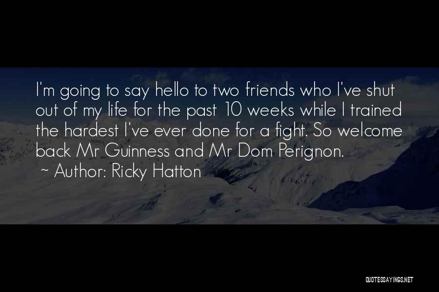 Ricky Hatton Quotes: I'm Going To Say Hello To Two Friends Who I've Shut Out Of My Life For The Past 10 Weeks