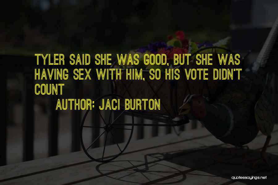Jaci Burton Quotes: Tyler Said She Was Good, But She Was Having Sex With Him, So His Vote Didn't Count
