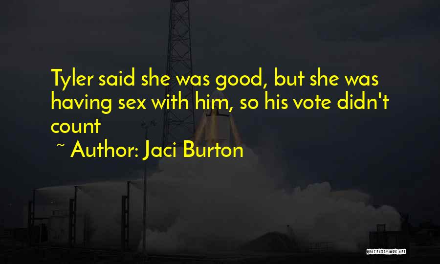 Jaci Burton Quotes: Tyler Said She Was Good, But She Was Having Sex With Him, So His Vote Didn't Count