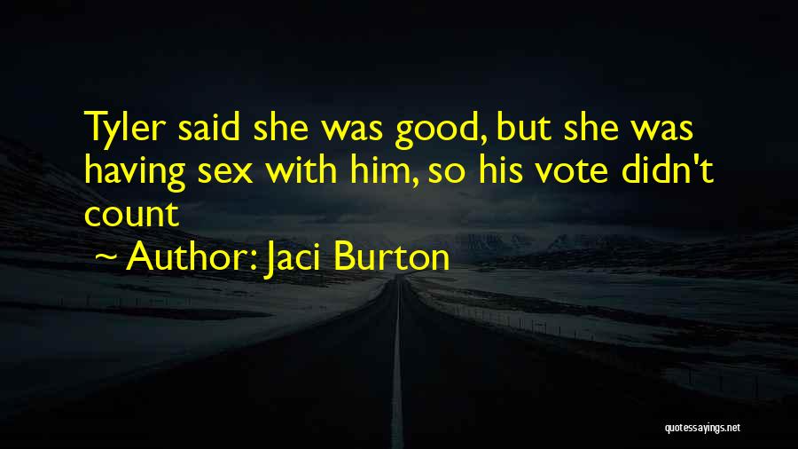 Jaci Burton Quotes: Tyler Said She Was Good, But She Was Having Sex With Him, So His Vote Didn't Count