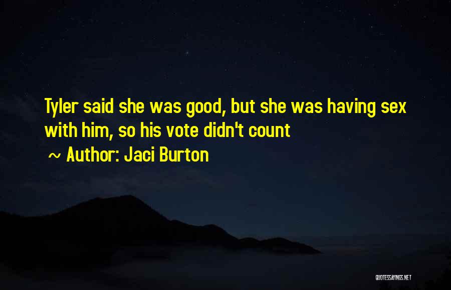 Jaci Burton Quotes: Tyler Said She Was Good, But She Was Having Sex With Him, So His Vote Didn't Count