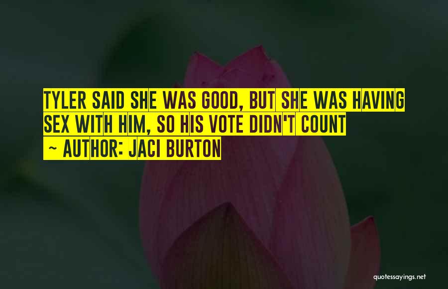 Jaci Burton Quotes: Tyler Said She Was Good, But She Was Having Sex With Him, So His Vote Didn't Count