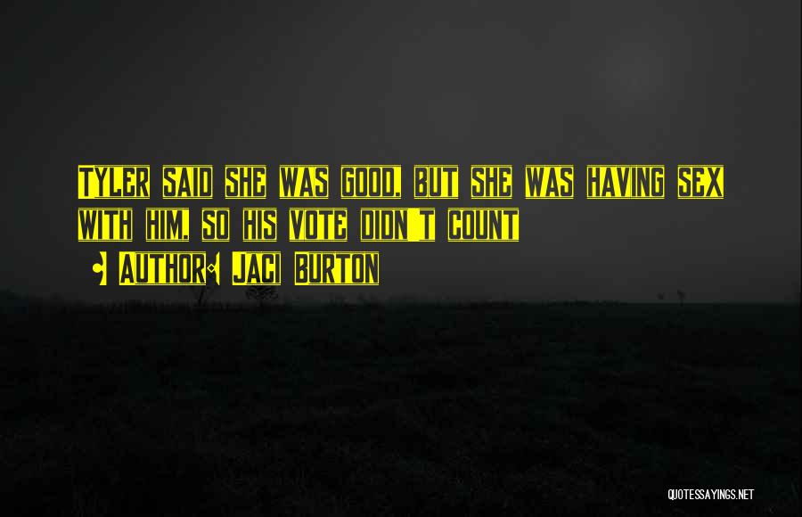 Jaci Burton Quotes: Tyler Said She Was Good, But She Was Having Sex With Him, So His Vote Didn't Count