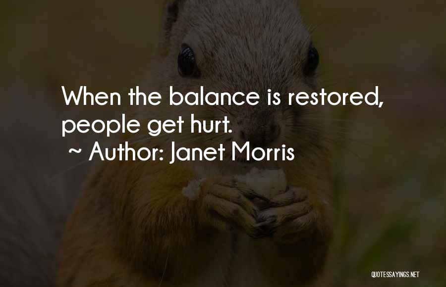 Janet Morris Quotes: When The Balance Is Restored, People Get Hurt.