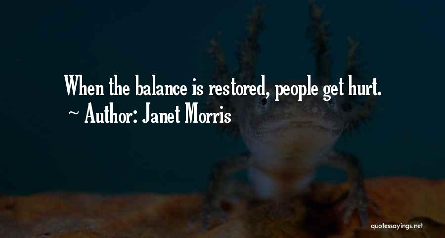 Janet Morris Quotes: When The Balance Is Restored, People Get Hurt.